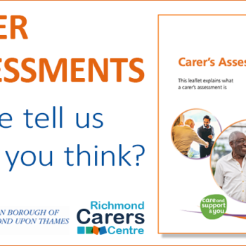 Carers Assessment survey banner. Please tell us what you think? Infographic with LBRUT logo, Richmond Carers Centre logo and image of a leaflet on carer's assessment