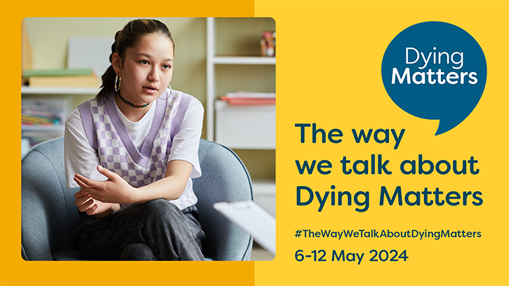 Dying Matters Awareness Week 2024 banner. The way we talk about Dying Matters. 6-12 May 2024