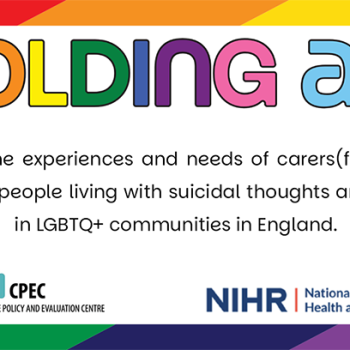 LGBTQ+ mental health research Holding All banner. Scoping the experiences and needs of carers(friends and family) of people living with suicidal thoughts and feelings in LGBTQ+ communities in England.