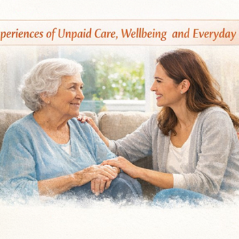 Research project - Sharing experiences of unpaid care, wellbeing and everyday life. Image shows a young woman with her hands placed on an elderly woman's arm in a caring way.