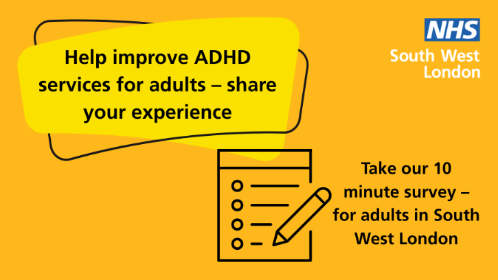 Infographic with headline: Help improve ADHD services for adults - share your experience. Includes the NHS South West London logo