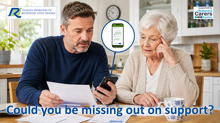 Photo of a middle-aged Caucasian man sat at a kitchen table with and older woman. The two are sorting through documents. The man is holding up a single sheet of paper in one hand and a mobile phone in the other. The phone has an arrow pointing to an information bubble containing an image of the AI Carers Support chatbot. The headline reads, “Could you be missing out on support?” The image includes the London Borough of Richmond logo and the Richmond Carers Centre logo.