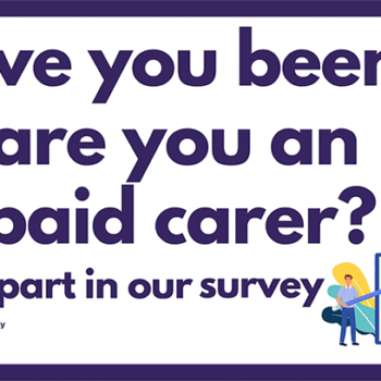 The Disability Policy Centre - Unpaid Carers research on Welfare and Employment banner. It reads, Have you been or are you an unpaid carer? Take part in our survey